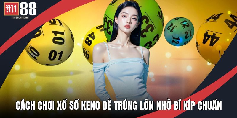 Cách chơi xổ số Keno dễ trúng