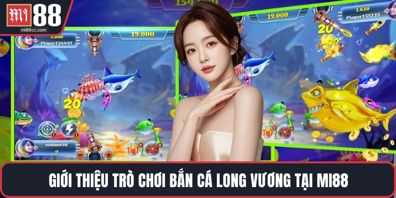Giới thiệu trò chơi bắn cá Long Vương tại MI88