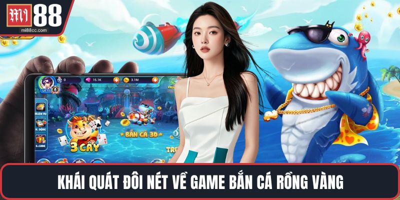 Khái quát đôi nét về game bắn cá Rồng Vàng