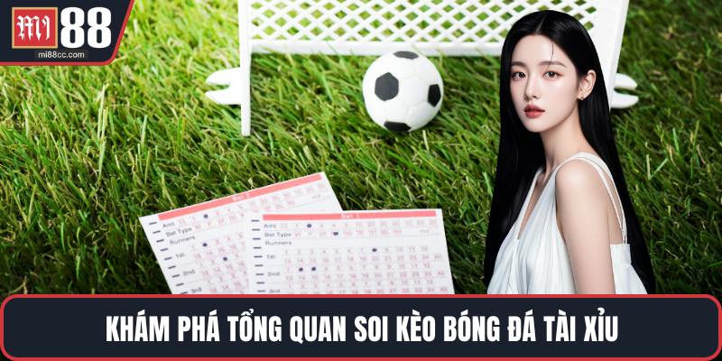 Khám phá tổng quan soi kèo bóng đá tài xỉu