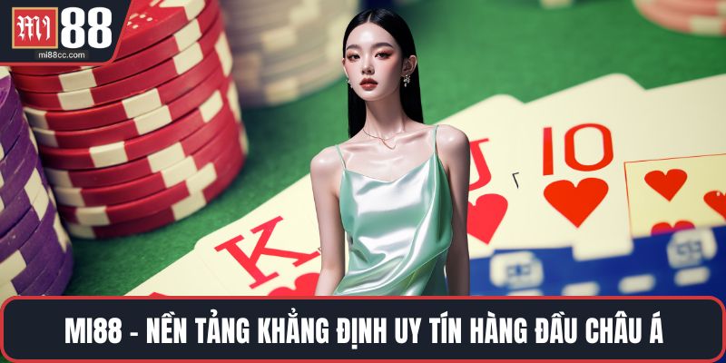 MI88 - Nền tảng khẳng định uy tín hàng đầu châu Á