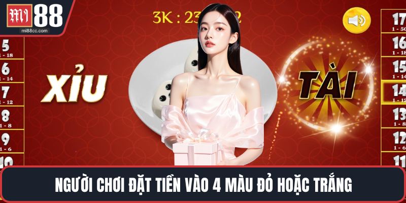Người chơi đặt tiền vào 4 màu đỏ hoặc trắng