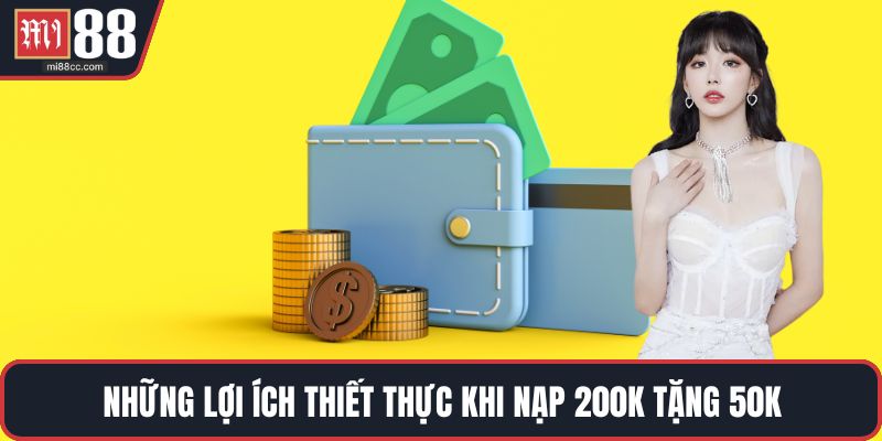 Những lợi ích thiết thực khi nạp 200k tặng 50k