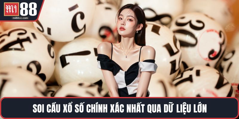 Soi cầu xổ số chính xác nhất qua dữ liệu lớn